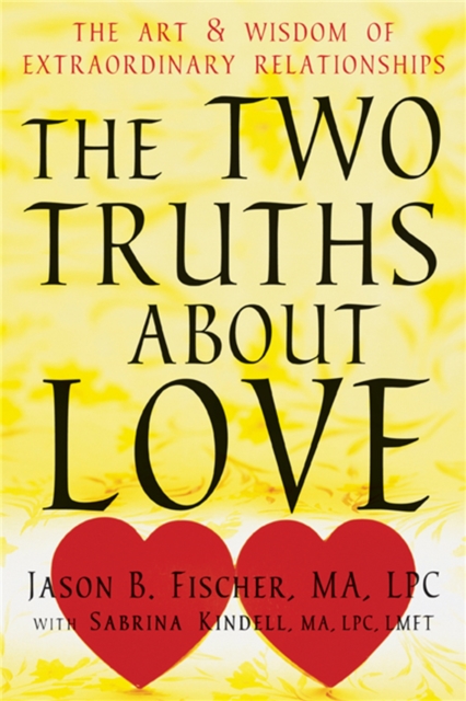 Two Truths about Love : The Art and Wisdom of Extraordinary Relationships, Paperback / softback Book