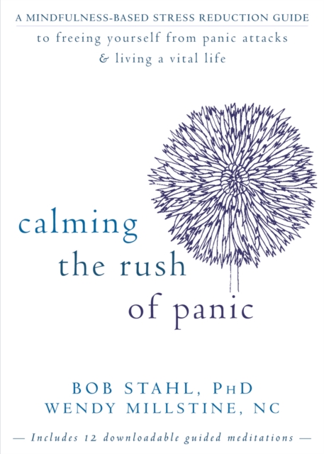 Calming the Rush of Panic : A Mindfulness-Based Stress Reduction Guide to Freeing Yourself from Panic Attacks and Living a Vital Life, PDF eBook