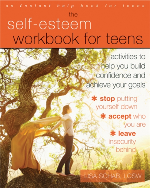 The Self-Esteem Workbook for Teens : Activities to Help You Build Confidence and Achieve Your Goals, Paperback / softback Book