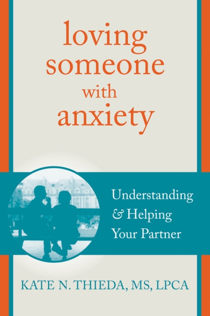 Loving Someone with Anxiety : Understanding and Helping Your Partner, PDF eBook