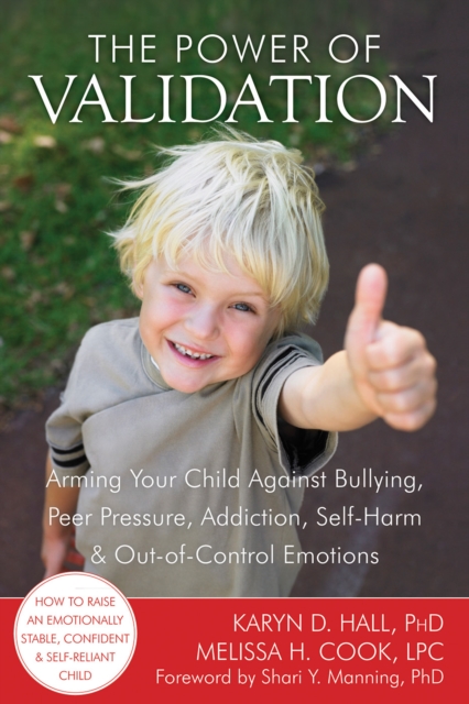 Power of Validation : Arming Your Child Against Bullying, Peer Pressure, Addiction, Self-Harm, and Out-of-Control Emotions, EPUB eBook
