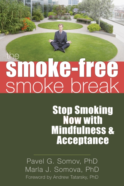 Smoke-Free Smoke Break : Stop Smoking Now with Mindfulness and Acceptance, EPUB eBook