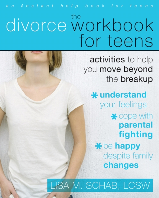 Divorce Workbook for Teens : Activities to Help You Move Beyond the Breakup, EPUB eBook