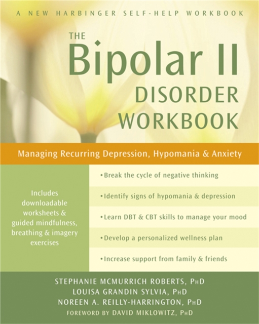 Bipolar II Disorder Workbook : Managing Recurring Depression, Hypomania, and Anxiety, Paperback / softback Book