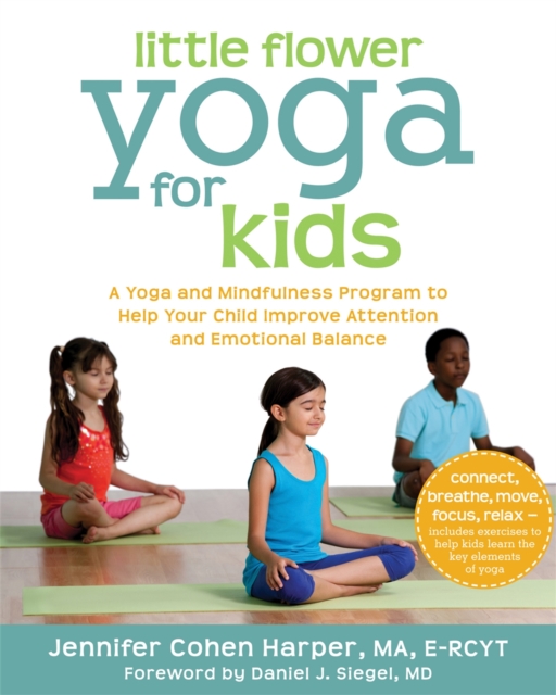 Little Flower Yoga for Kids : A Yoga and Mindfulness Program to Help Your Child Improve Attention and Emotional Balance, Paperback / softback Book