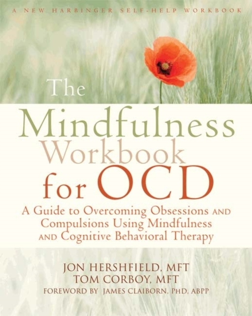 Mindfulness Workbook for OCD : A Guide to Overcoming Obsessions and Compulsions Using Mindfulness and Cognitive Behavioral Therapy, Paperback / softback Book