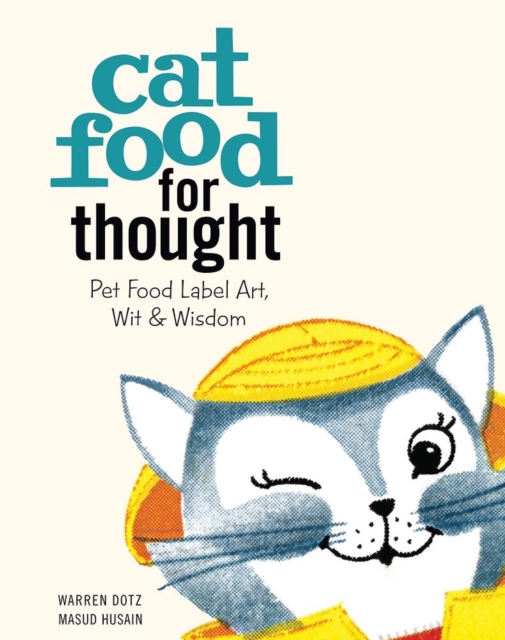 Cat Food for Thought : Pet Food Label Art, Wit & Wisdom, Hardback Book