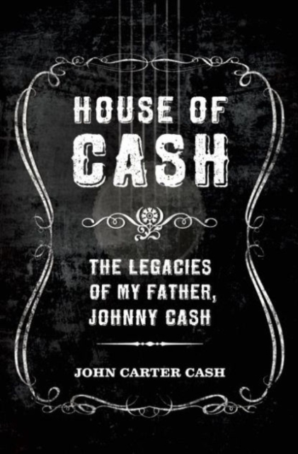 House of Cash : The Legacies of My Father, Johnny Cash, Paperback / softback Book