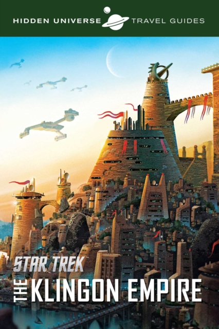 Hidden Universe Travel Guides: Star Trek : The Klingon Empire, Paperback / softback Book