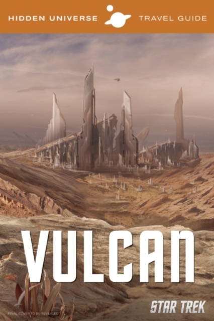 Hidden Universe Travel Guide : Star Trek: Vulcan, Hardback Book