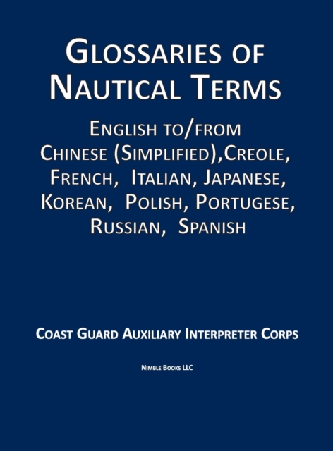 Glossaries of Nautical Terms : English to Chinese (Simplified), Creole, French, Italian, Japanese, Korean, Polish, Portugese, Russian, Spanish, Hardback Book