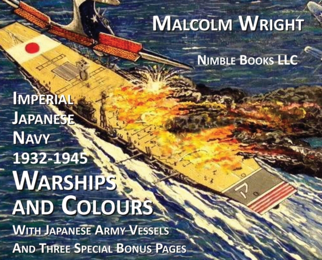 Imperial Japanese Navy 1932-1945 Warships and Colours : With Japanese Army Vessels and Three Special Bonus Pages, Hardback Book