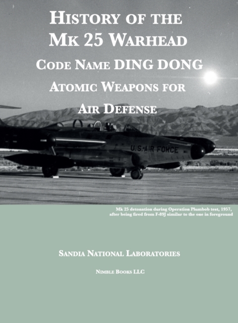 History of the Mk 25 Warhead : Code Name DING DONG, Atomic Warheads for Air Defense, Hardback Book