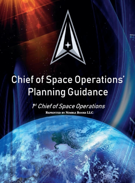 Chief of Space Operations' Planning Guidance : 1st Chief of Space Operations, Hardback Book