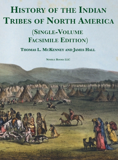 History of the Indian tribes of North America [Single-Volume Facsimile Edition] : with Biographical Sketches and Anecdotes of the Principal Chiefs, Hardback Book