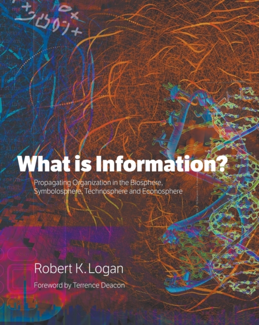 What is Information? : Propagating Organization in the Biosphere, Symbolosphere, Technosphere and Econosphere, Paperback / softback Book