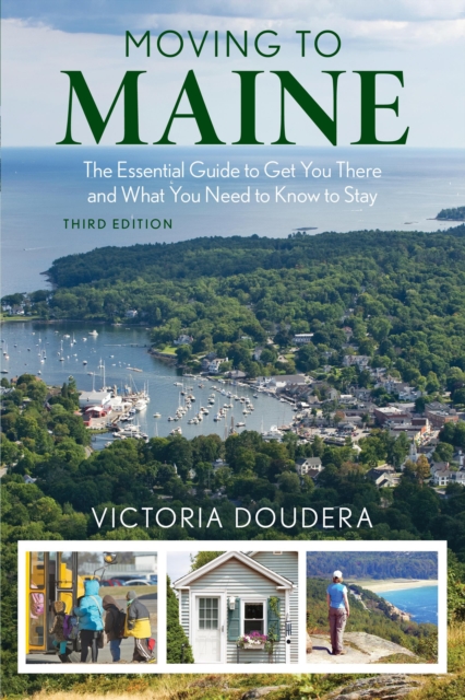 Moving to Maine : The Essential Guide to Get You There and What You Need to Know to Stay, Paperback / softback Book