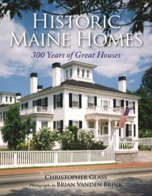 Historic Maine Homes : 300 Years of Great Houses, Paperback / softback Book