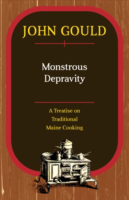 Monstrous Depravity : A Treatise on Traditional Maine Cooking, Paperback / softback Book
