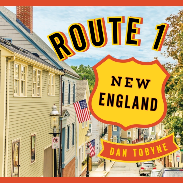 Route 1: New England : A Quirky Road Trip from Maine to Connecticut, Hardback Book