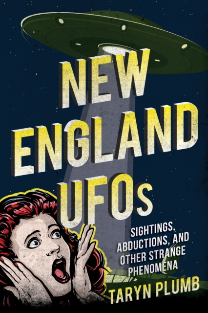 New England UFOs : Sightings, Abductions, and Other Strange Phenomena, Paperback / softback Book