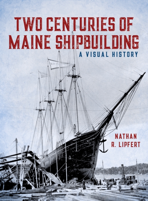 Two Centuries of Maine Shipbuilding, Hardback Book