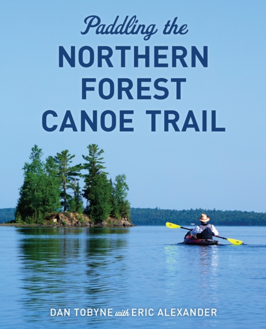 Paddling the Northern Forest Canoe Trail, Paperback / softback Book