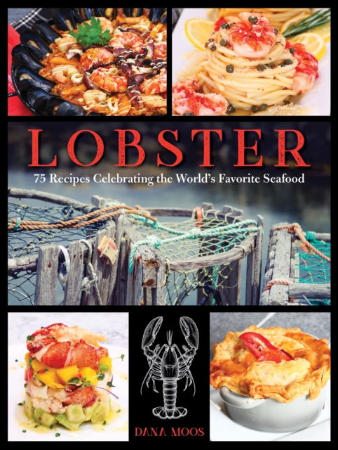 Lobster : 75 Recipes Celebrating the World's Favorite Seafood, Hardback Book