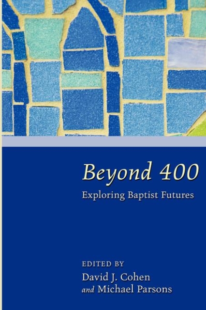 Beyond 400 : Exploring Baptist Futures, Paperback / softback Book