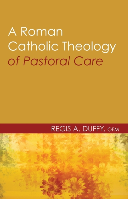 A Roman Catholic Theology of Pastoral Care, Paperback / softback Book