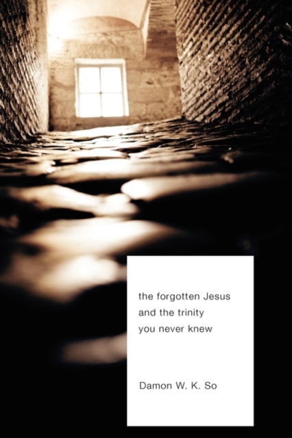 The Forgotten Jesus and the Trinity You Never Knew, Paperback / softback Book