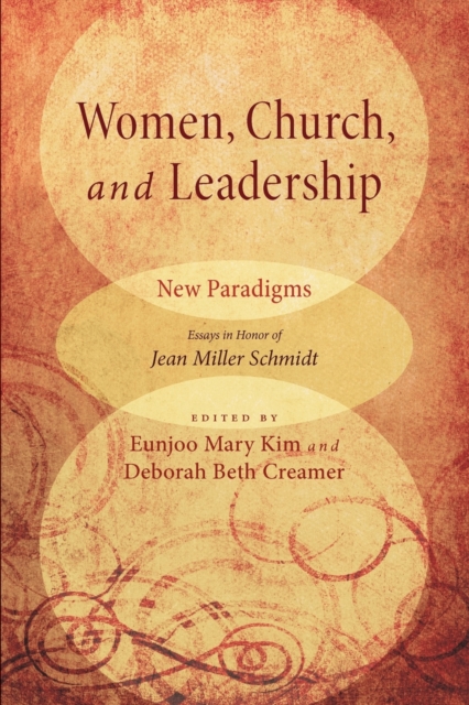 Women, Church, and Leadership : New Paradigms: Essays in Honor of Jean Miller Schmidt, Paperback / softback Book