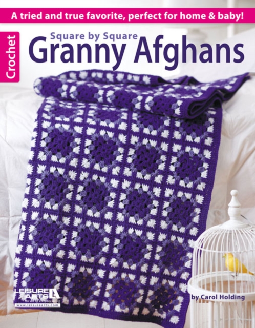 Square by Square Granny Afghans : A Tried and True Favorite, Perfect for Home and Baby!, Paperback / softback Book