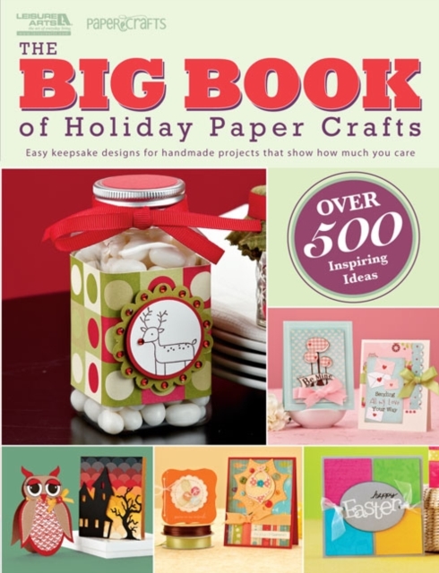 The Big Book of Holiday Paper Crafts : Easy Keepsake Designs for Handmade Projects That Show How Much You Care, Paperback / softback Book