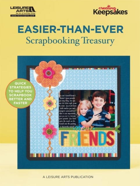 Easier-than-ever Scrapbooking Treasury : Quick Strategies to Help You Scrapbook Better and Faster, Paperback / softback Book
