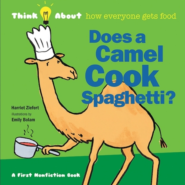 Does a Camel Cook Spaghetti : Think About How Everyone Gets Food, Hardback Book