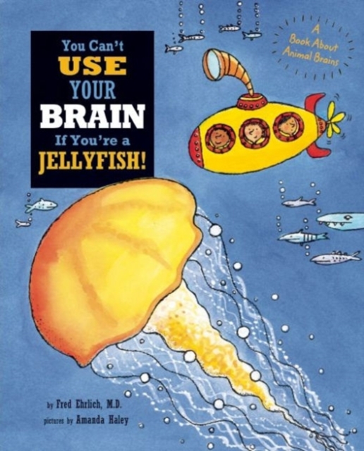 You Can't Use Your Brain if You're a Jellyfish!, Hardback Book