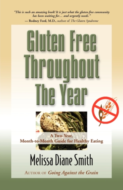 Gluten Free Throughout the Year : A Two-Year, Month-to-Month Guide for Healthy Eating, Paperback / softback Book