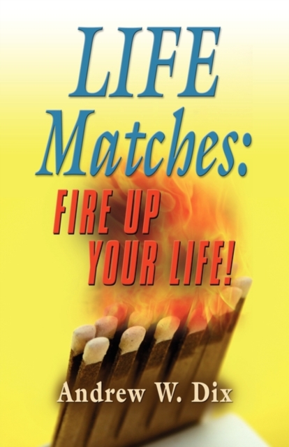 Life Matches : Fire Up Your Life!, Paperback / softback Book