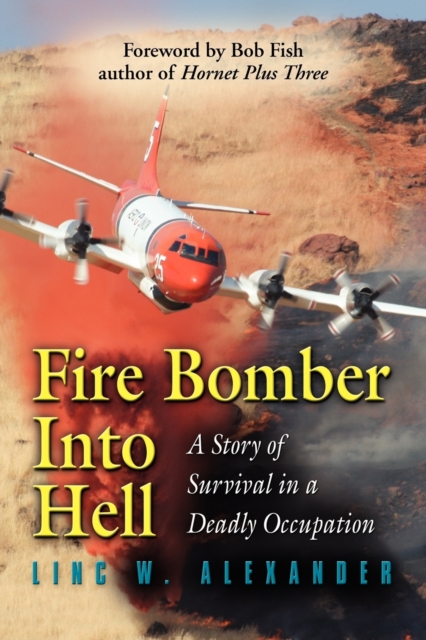 Fire Bomber into Hell : A Story of Survival in a Deadly Occupation, Paperback / softback Book