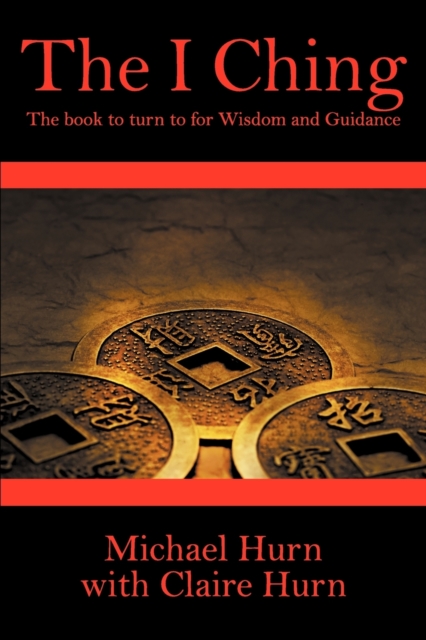 The I Ching : The Book to Turn to for Wisdom and Guidance, Paperback / softback Book