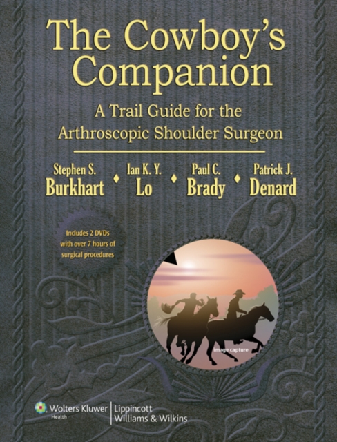 The Cowboy's Companion: A Trail Guide for the Arthroscopic Shoulder Surgeon, Hardback Book