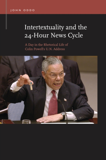 Intertextuality and the 24-Hour News Cycle : A Day in the Rhetorical Life of Colin Powell's U.N. Address, PDF eBook