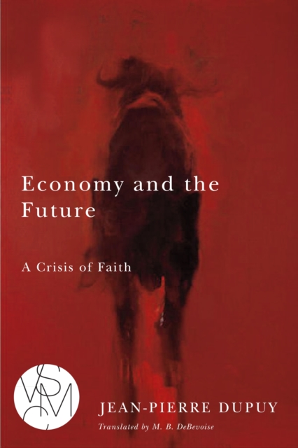Economy and the Future : A Crisis of Faith, PDF eBook