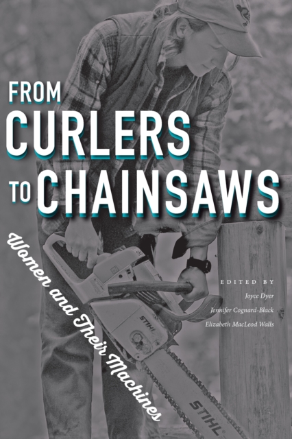 From Curlers to Chainsaws : Women and Their Machines, PDF eBook