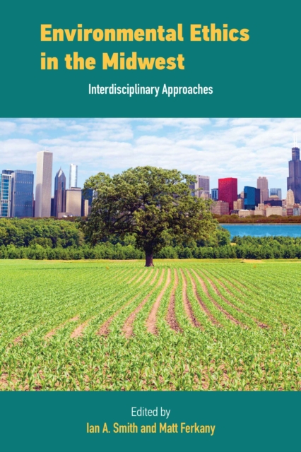 Environmental Ethics in the Midwest : Interdisciplinary Approaches, PDF eBook
