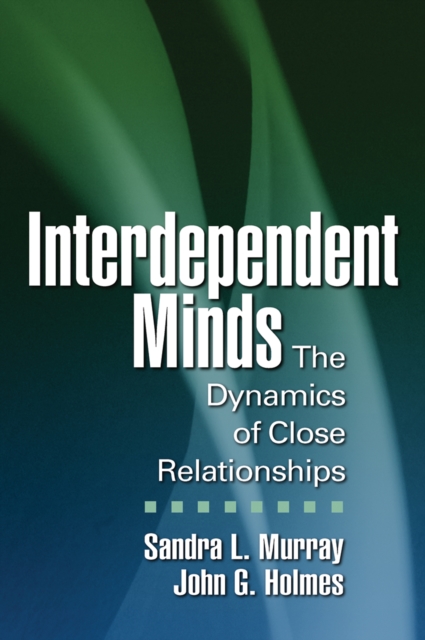 Interdependent Minds : The Dynamics of Close Relationships, PDF eBook