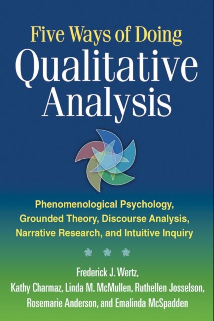 Five Ways of Doing Qualitative Analysis : Phenomenological Psychology, Grounded Theory, Discourse Analysis, Narrative Research, and Intuitive Inquiry, Paperback / softback Book