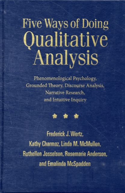 Five Ways of Doing Qualitative Analysis : Phenomenological Psychology, Grounded Theory, Discourse Analysis, Narrative Research, and Intuitive Inquiry, Hardback Book