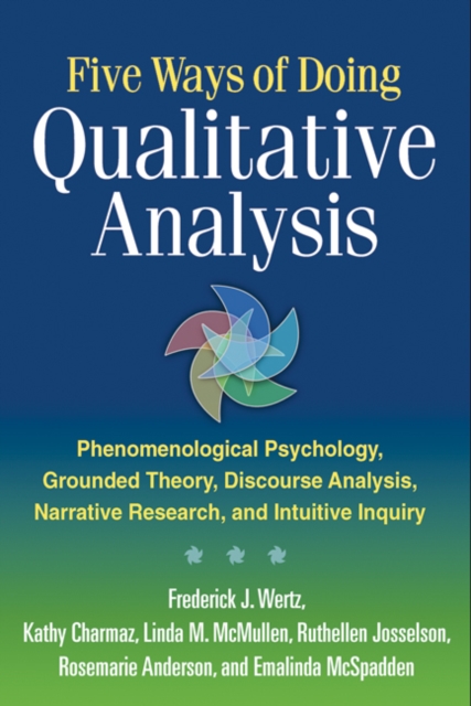 Five Ways of Doing Qualitative Analysis : Phenomenological Psychology, Grounded Theory, Discourse Analysis, Narrative Research, and Intuitive Inquiry, PDF eBook